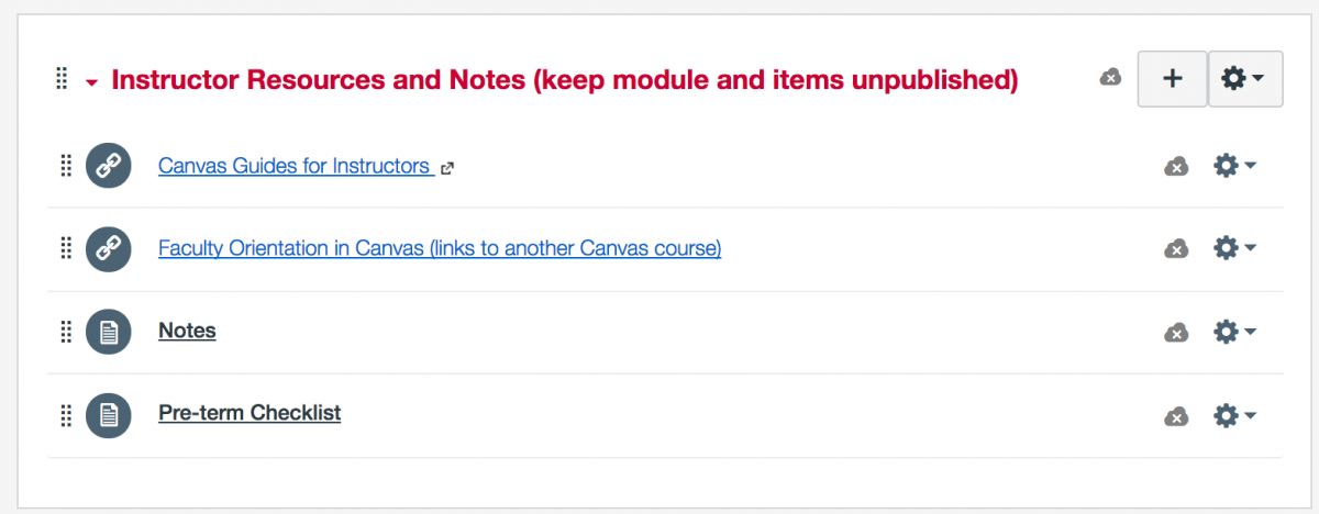 Screen capture of an unpublish Canvas Module entitled, "instructor Resources and Notes (Keep Module and items unpublished)." Items in the module include external links to Canvas Guides for Instructors and Faculty Orientation in Canvas (links to another Canvas course). Other module items inlcude Notes and Pre-term Checklist.