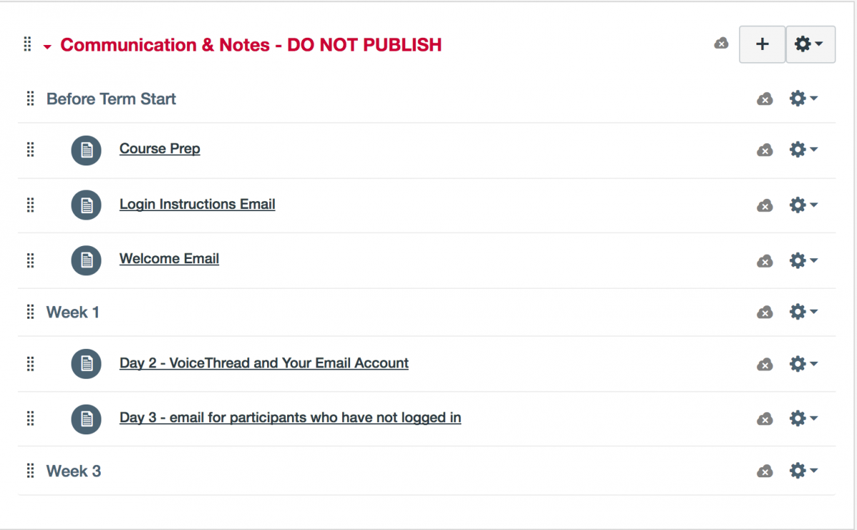 Screen capture of an unpublished Canvas Module entitled, "Communicaiton and Notes - Do not publish." Text header, "Before Term Start," lists content items Course Prep, Login Instruction Email, and Welcom Email. Text Section header, Week 1, lists content items Day 2- CoiceThread and your Email Account and Day 3 - email for participants who have not logged in. Section header, Week 3, does not list any content.