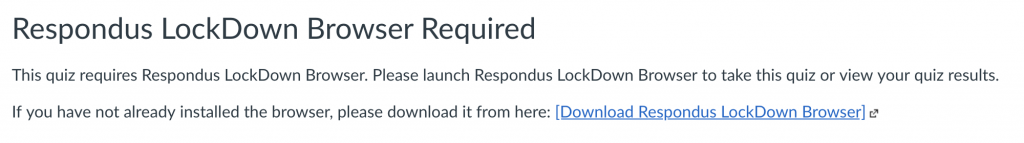 Respondus LockDown Browser Required This quiz requires Respondus LockDown Browser. Please launch Respondus LockDown Browser to take this quiz or view your quiz results. If you have not already installed the browser, please download it from here: [Download Respondus LockDown Browser